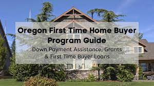 First Time Homebuyer Assistance Programs For 2023 In Oregon